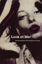 book Look at Me! : The Fame Motive from Childhood to Death