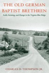 book The Old German Baptist Brethren : Faith, Farming, and Change in the Virginia Blue Ridge