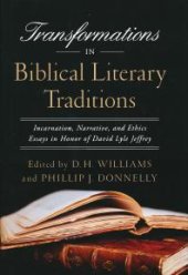 book Transformations in Biblical Literary Traditions : Incarnation, Narrative, and Ethics--Essays in Honor of David Lyle Jeffrey