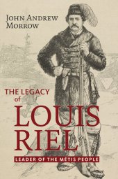 book The Legacy of Louis Riel: The Leader of the Métis People