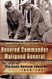 book Revered Commander, Maligned General : The Life of Clarence Ransom Edwards, 1859-1931