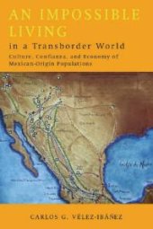 book An Impossible Living in a Transborder World : Culture, Confianza, and Economy of Mexican-Origin Populations