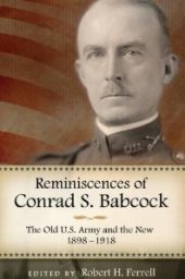 book Reminiscences of Conrad S. Babcock : The Old U. S. Army and the New, 1898-1918
