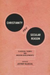 book Christianity and Secular Reason : Classical Themes and Modern Developments