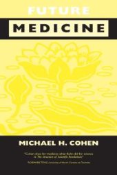 book Future Medicine : Ethical Dilemmas, Regulatory Challenges, and Therapeutic Pathways to Health Care and Healing in Human Transformation