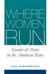 book Where Women Run : Gender and Party in the American States