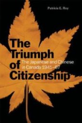 book The Triumph of Citizenship : The Japanese and Chinese in Canada, 1941-67