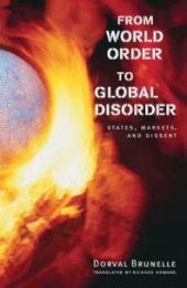 book From World Order to Global Disorder : States, Markets, and Dissent