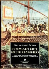 book Corsari nel Mediterraneo. Cristiani e musulmani fra guerra, schiavitù e commercio