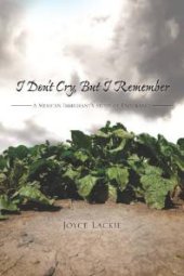 book I Don't Cry, but I Remember : A Mexican Immigrant's Story of Endurance