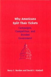 book Why Americans Split Their Tickets : Campaigns, Competition, and Divided Government