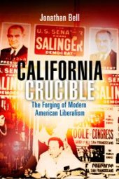 book California Crucible : The Forging of Modern American Liberalism