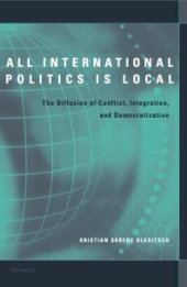 book All International Politics Is Local : The Diffusion of Conflict, Integration, and Democratization