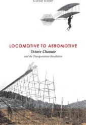 book Locomotive to Aeromotive : Octave Chanute and the Transportation Revolution