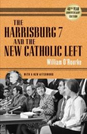 book The Harrisburg 7 and the New Catholic Left : 40th Anniversary Edition