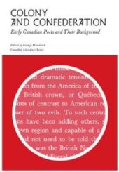 book Colony and Confederation : Early Canadian Poets and Their Background