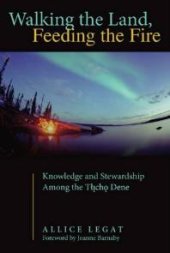 book Walking the Land, Feeding the Fire : Knowledge and Stewardship among the Tlicho Dene