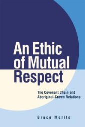 book An Ethic of Mutual Respect : The Covenant Chain and Aboriginal-Crown Relations