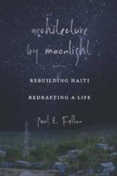 book Architecture by Moonlight : Rebuilding Haiti, Redrafting a Life