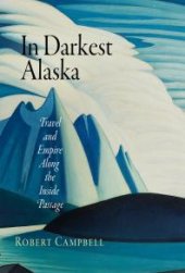 book In Darkest Alaska : Travel and Empire along the Inside Passage