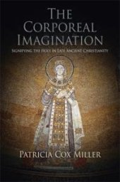 book The Corporeal Imagination : Signifying the Holy in Late Ancient Christianity