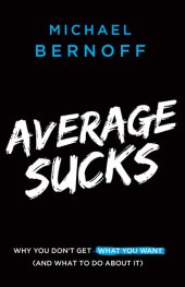 book Average Sucks: Why You Don’t Get What You Want (And What to Do About It)