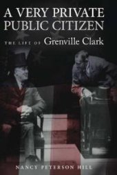 book A Very Private Public Citizen : The Life of Grenville Clark