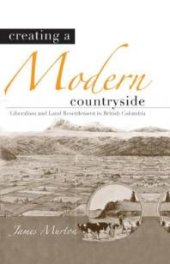 book Creating a Modern Countryside : Liberalism and Land Resettlement in British Columbia