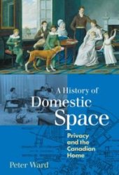 book A History of Domestic Space : Privacy and the Canadian Home