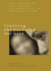 book Training the Excluded for Work : Access and Equity for Women, Immigrants, First Nations, Youth, and People with Low Income