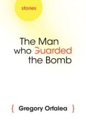 book The Man Who Guarded the Bomb : Stories