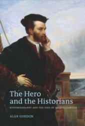 book The Hero and the Historians : Historiography and the Uses of Jacques Cartier