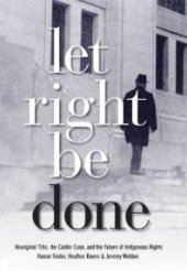 book Let Right Be Done : Aboriginal Title, the Calder Case, and the Future of Indigenous Rights