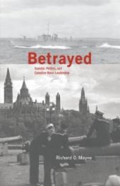 book Betrayed : Scandal, Politics, and Canadian Naval Leadership