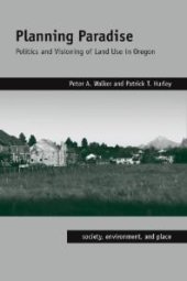 book Planning Paradise : Politics and Visioning of Land Use in Oregon
