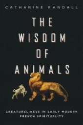 book Wisdom of Animals : Creatureliness in Early Modern French Spirituality