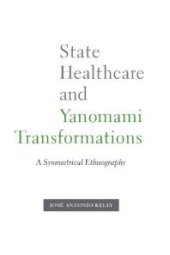 book State Healthcare and Yanomami Transformations : A Symmetrical Ethnography