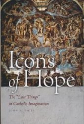 book Icons of Hope : The Last Things in Catholic Imagination