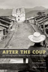 book After the Coup : An Ethnographic Reframing of Guatemala 1954