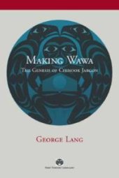 book Making Wawa : The Genesis of Chinook Jargon