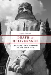 book Death or Deliverance : Canadian Courts Martial in the Great War