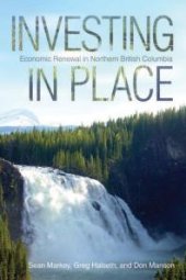 book Investing in Place : Economic Renewal in Northern British Columbia