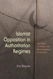 book Islamist Opposition in Authoritarian Regimes : The Party of Justice and Development in Morocco