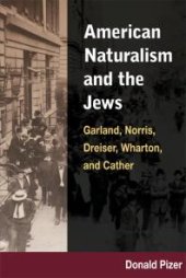 book American Naturalism and the Jews : Garland, Norris, Dreiser, Wharton, and Cather