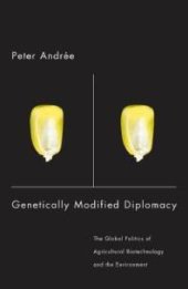 book Genetically Modified Diplomacy : The Global Politics of Agricultural Biotechnology and the Environment