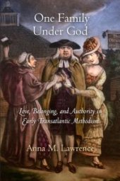 book One Family under God : Love, Belonging, and Authority in Early Transatlantic Methodism