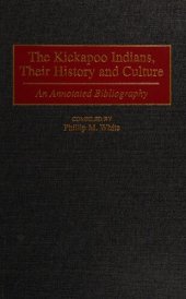 book The Kickapoo Indians, Their History and Culture: an annotated bibliography