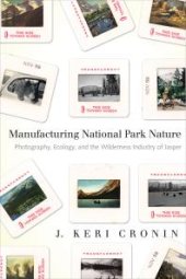 book Manufacturing National Park Nature : Photography, Ecology, and the Wilderness Industry of Jasper