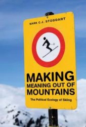 book Making Meaning Out of Mountains : The Political Ecology of Skiing