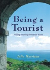 book Being a Tourist : Finding Meaning in Pleasure Travel